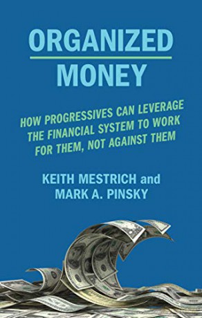 Organized Money: How Progressives Can Leverage the Financial System to Work for Them, Not Against Them - Keith Mestrich [KSIĄŻKA]