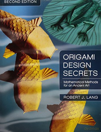 Origami Design Secrets: Mathematical Methods for an Ancient Art, Second Edition (AK Peters/CRC Recreational Mathematics Series) - Robert J. Lang [KSIĄŻKA]