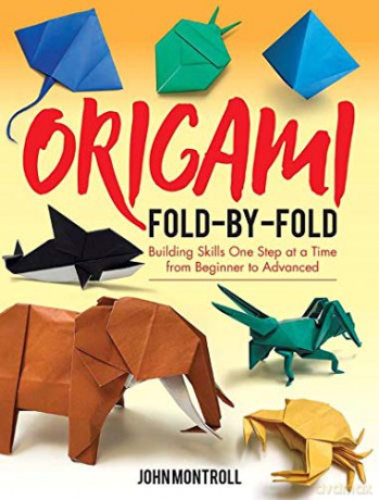 Origami Fold-by-Fold: Building Skills One Step at a Time from Beginner to Advanced - John Montroll [KSIĄŻKA]