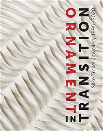 Ornament in Transition: Silke Trekel Jewellery 1995-2020 - Ellen Maurer Zilioli [KSIĄŻKA]