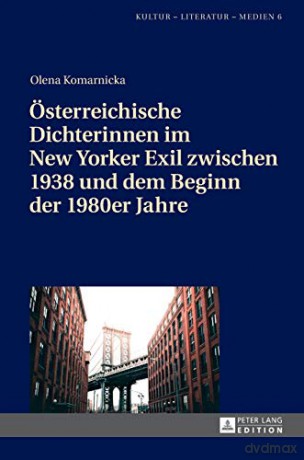 Österreichische Dichterinnen im New Yorker Exil zwischen 1938 und dem Beginn der 1980er Jahre (6) (Kultur - Literatur - Medien) - Olena Komarnicka [KSIĄŻKA]