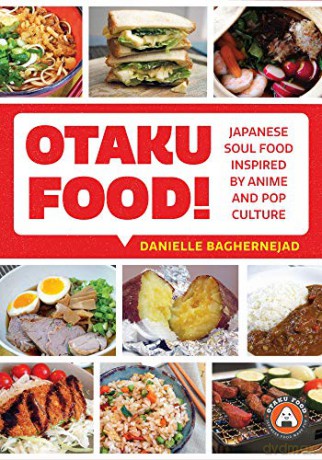 Otaku Food!: Japanese Soul Food Inspired by Anime and Pop Culture - Danielle Baghernejad [KSIĄŻKA]