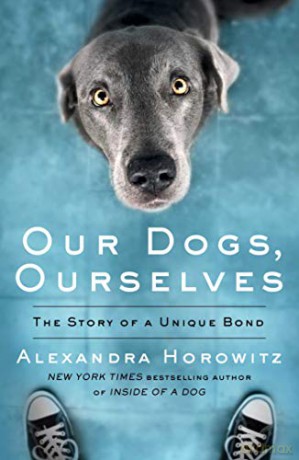 Our Dogs, Ourselves - Alexandra Horowitz [KSIĄŻKA]