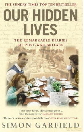 Our Hidden Lives: The Remarkable Diaries of Postwar Britain - Simon Garfield [KSIĄŻKA]