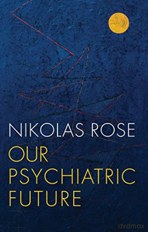 Our Psychiatric Future - Nikolas Rose [KSIĄŻKA]