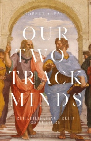 Our Two-Track Minds: Rehabilitating Freud on Culture (Psychoanalytic Horizons) - Robert A. Paul [KSIĄŻKA]