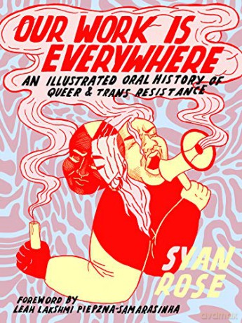 Our Work Is Everywhere: An Illustrated Oral History of Queer and Trans Resistance - Syan Rose [KSIĄŻKA]