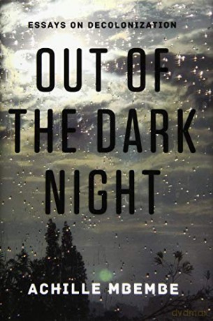 Out of the Dark Night: Essays on Decolonization - Achille Mbembe [KSIĄŻKA]