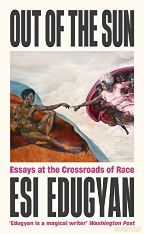 Out of The Sun: Essays at the Crossroads of Race - Esi Edugyan [KSIĄŻKA]