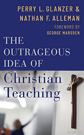 Outrageous Idea of Christian Teaching - Perry Glanzer [KSIĄŻKA]