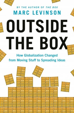 Outside the Box: How Globalization Changed from Moving Stuff to Spreading Ideas - Marc Levinson [KSIĄŻKA]