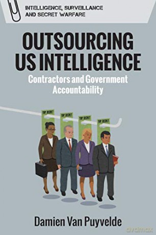 Outsourcing Us Intelligence: Contractors and Government Accountability (Intelligence, Surveillance and Secret Warfare) - Damien Van Puyvelde [KSIĄŻKA]