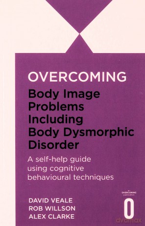 Overcoming Body Image Problems including Body Dysmorphic Disorder - Rob Willson [KSIĄŻKA]