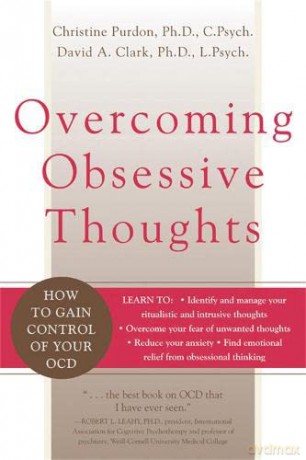 Overcoming Obsessive Thoughts: How to Gain Control of Your OCD - Christine Purdon [KSIĄŻKA]