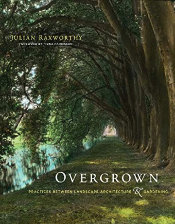 Overgrown: Practices between Landscape Architecture and Gardening (The MIT Press) - Julian Raxworthy [KSIĄŻKA]