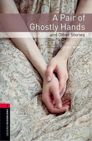 Oxford Bookworms Library: Level 3:: A Pair of Ghostly Hands and Other Stories: Level 3: 1000-Word Vocabulary (Oxford Bookworms ELT) - Diane Mowat [KSIĄŻKA]
