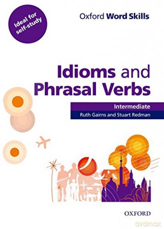Oxford Word Skills: Intermediate: Idioms and Phrasal Verbs Student Book with Key: Learn and practise English vocabulary - Ruth Gairns [KSIĄŻKA]
