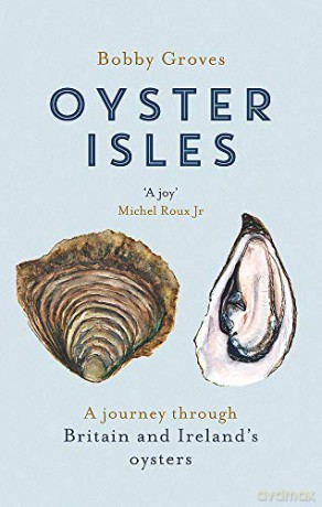 Oyster Isles: A Journey Through Britain and Ireland's Oysters - Bobby Groves [KSIĄŻKA]