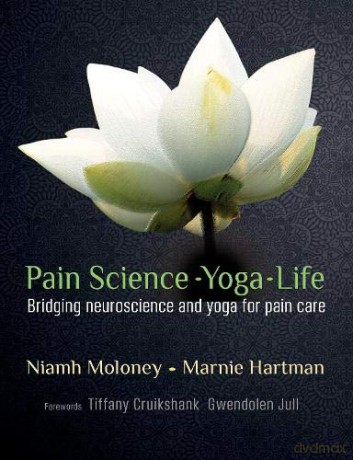 Pain Science - Yoga - Life: Bridging neuroscience and yoga for pain care - Niamh Moloney [KSIĄŻKA]