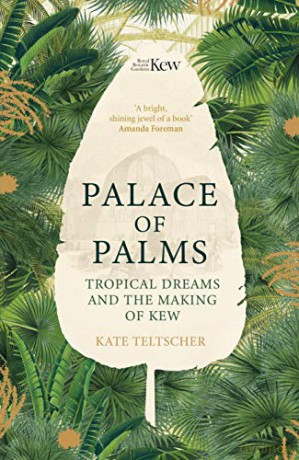 Palace of Palms: Tropical Dreams and the Making of Kew - Kate Teltscher [KSIĄŻKA]