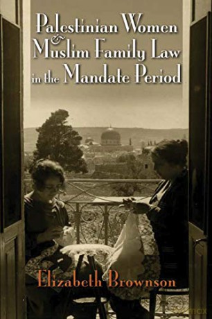 Palestinian Women and Muslim Family Law in the Mandate Period (Gender, Culture, and Politics in the Middle East) - Elizabeth Brownson [KSIĄŻKA]