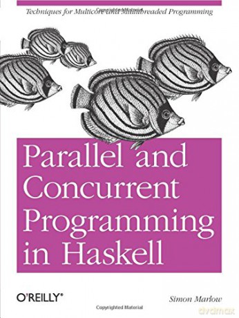 Parallel and Concurrent Programming in Haskell: Techniques for Multicore and Multithreaded Programming - Simon Marlow [KSIĄŻKA]
