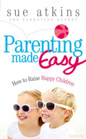Parenting Made Easy: How to Raise Happy Children - Sue Atkins [KSIĄŻKA]