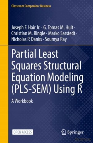 Partial Least Squares Structural Equation Modeling (PLS-SEM) Using R: A Workbook - Joseph F. Hair Jr. [KSIĄŻKA]