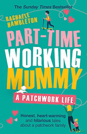 Part-Time Working Mummy: A Patchwork Life - Rachaele Hambleton [KSIĄŻKA]