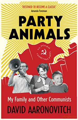 Party Animals: My Family and Other Communists - David Aaronovitch [KSIĄŻKA]