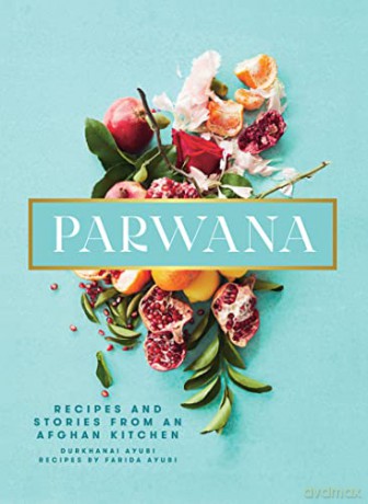Parwana: Recipes And Stories From An Afghan Kitchen - Ayubi [KSIĄŻKA]