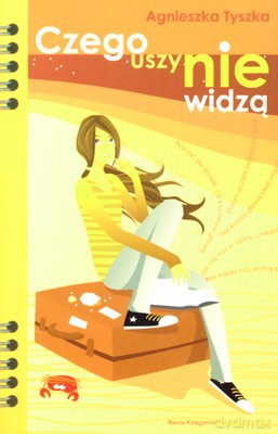 Czego Uszy Nie Widzą - Agnieszka Tyszka [KSIĄŻKA]