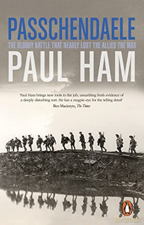 Passchendaele: The Bloody Battle That Nearly Lost The Allies The War - Paul Ham [KSIĄŻKA]