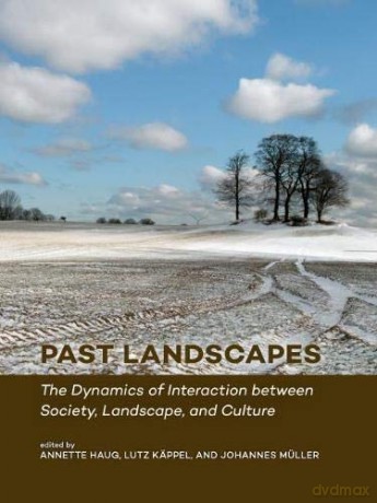 Past Landscapes: The Dynamics of Interaction between Society, Landscape, and Culture - Annette Haug [KSIĄŻKA]