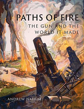 Paths of Fire: The Gun and the World It Made - Andrew Nahum [KSIĄŻKA]