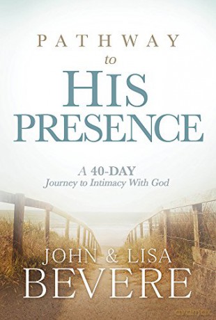 Pathway to His Presence: A 40-Day Journey to Intimacy With God - John Bevere [KSIĄŻKA]