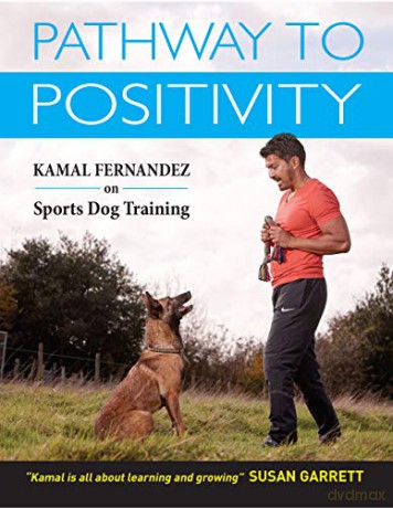Pathway To Positivity: Creating The Perfect Pet and Competition Dog - Kamal Fernandez [KSIĄŻKA]