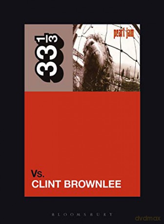 Pearl Jam's Vs. (33 1/3): 154 - Clint Brownlee [KSIĄŻKA]
