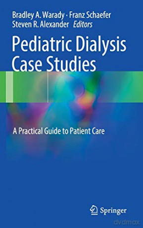 Pediatric Dialysis Case Studies: A Practical Guide to Patient Care - Bradley A Warady [KSIĄŻKA]