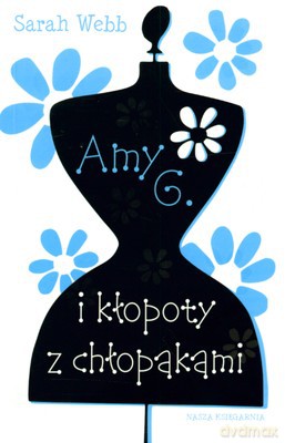 Amy G. I Kłopoty Z Chłopakami - Sarah Webb [KSIĄŻKA]