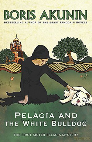 Pelagia and the White Bulldog: The First Sister Pelagia Mystery - Boris Akunin [KSIĄŻKA]