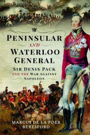 Peninsular and Waterloo General: Sir Denis Pack and the War against Napoleon - Marcus de la Poer Beresford [KSIĄŻKA]
