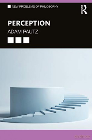 PERCEPTION (New Problems of Philosophy) - Adam Pautz [KSIĄŻKA]