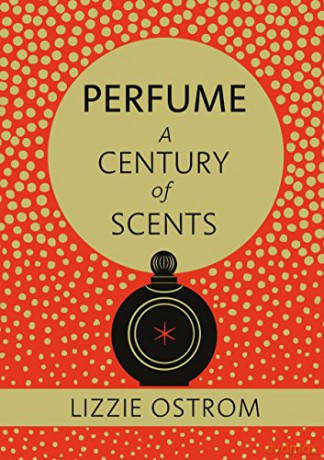 Perfume: A Century of Scents - Lizzie Ostrom [KSIĄŻKA]