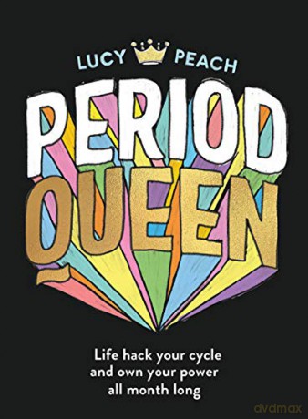 Period Queen: Life hack your cycle and own your power all month long - Lucy Peach [KSIĄŻKA]