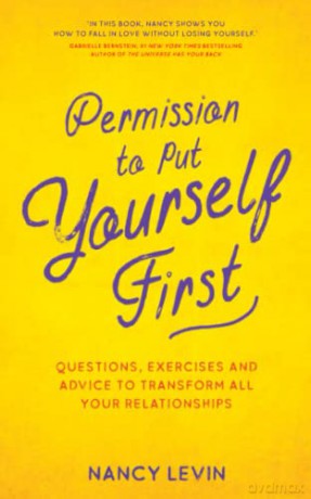 Permission to Put Yourself First: Questions, Exercises and Advice to Transform All Your Relationships - Nancy Levin [KSIĄŻKA]