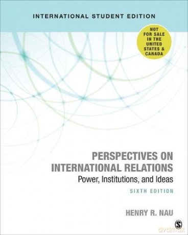 Perspectives on International Relations: Power, Institutions, and Ideas - Henry R. Nau [KSIĄŻKA]