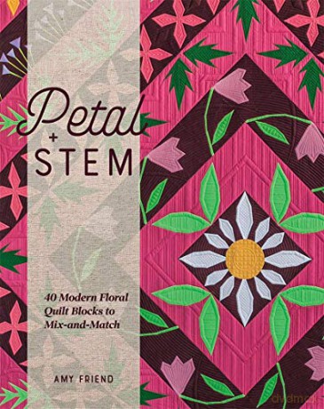 Petal and Stem: 40 modern floral quilt blocks to mix-and-match - Amy Friend [KSIĄŻKA]