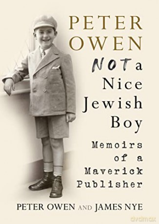 Peter Owen, Not a Nice Jewish Boy: Memoirs of a Maverick Publisher - James Nye [KSIĄŻKA]