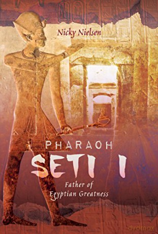 Pharaoh Seti I: Father of Egyptian Greatness - Nicky Nielsen [KSIĄŻKA]